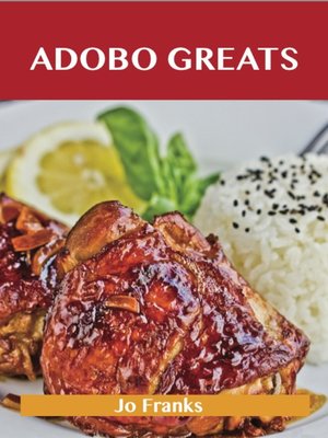 cover image of Adobo Greats: Delicious Adobo Recipes, The Top 100 Adobo Recipes